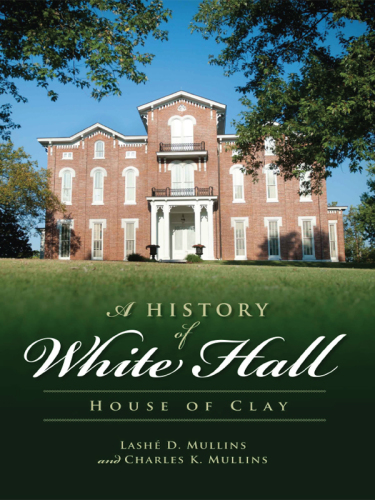 A History Of White Hall House Of Clay Clay Cassius Marcellusclay Familyclay