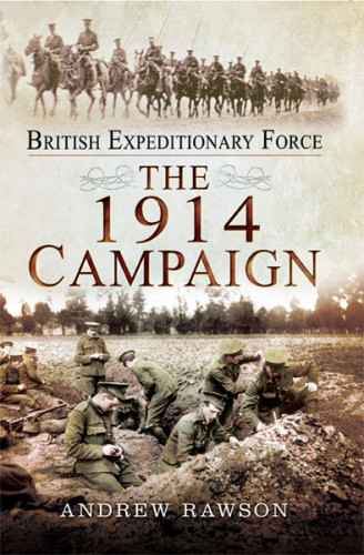 British Expeditionary Force The 1914 Campaign Rawson Andrew