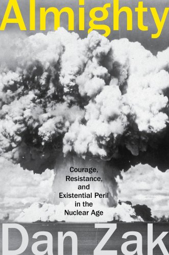 Almighty Courage Resistance And Existential Peril In The Nuclear Age Blue Rider Press Trade Paperback Zak
