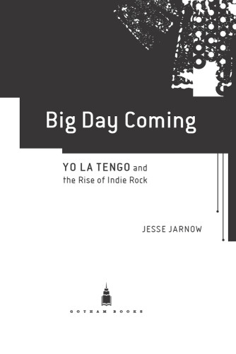 Big Day Coming Yo La Tengo And The Rise Of Indie Rock Jarnow