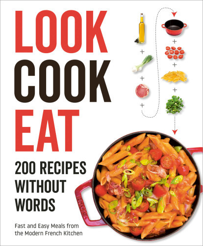 Look Cook Eat 200 Recipes Without Words Illustrated Harper Design International