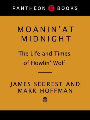 Moanin At Midnight The Life And Times Of Howlin Wolf 1st Ed Howlin Wolfsegrest
