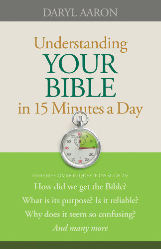 Understanding Your Bible In 15 Minutes A Day Aaron Daryl