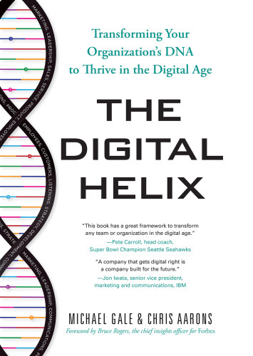 The Digital Helix Transforming Your Organizations Dna To Thrive In The Digital Age First Edition Aarons