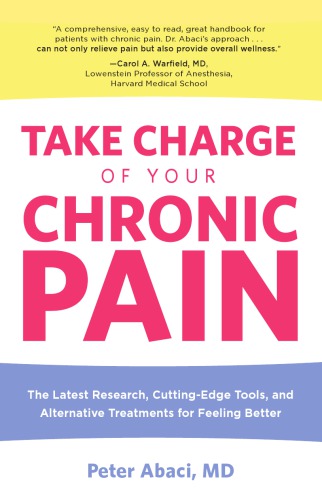 Take Charge Of Your Chronic Pain The Latest Research Cuttingedge Tools And Alternative Treatments For Feeling Better Abaci
