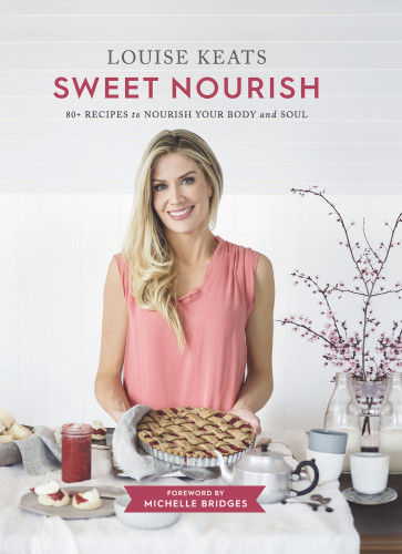 Sweet Nourish 80 Recipes To Nourish Your Body And Soul Louise Keats