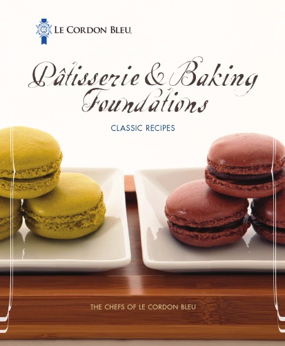 Patisserie Baking Foundations Classic Recipes Chefs Of Le Cordon Bleu