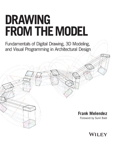 Drawing From The Model Fundamentals Of Digital Drawing 3d Modeling And Visual Programming In Architectural Design 1st Edition Frank Melendez