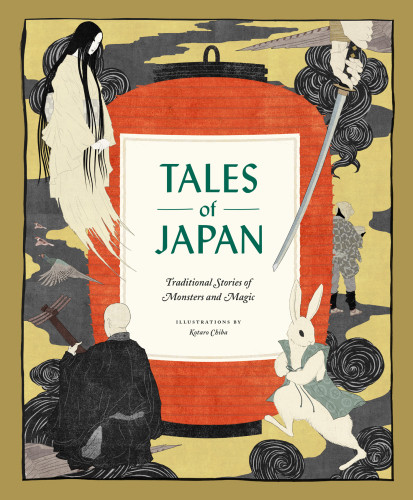 Tales Of Japan Traditional Stories Of Monsters And Magic Tales Chronicle Books Illustrated Kotaro Chiba Illustrator