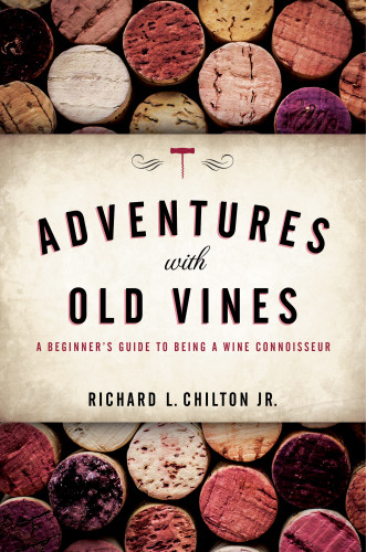 Adventures With Old Vines A Beginners Guide To Being A Wine Connoisseur Chilton