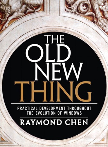 The Old New Thing Practical Development Throughout The Evolution Of Windows Raymond Chen