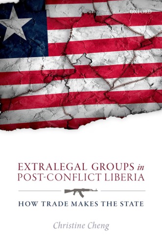 Extralegal Groups In Postconflict Liberia How Trade Makes The State Cheng