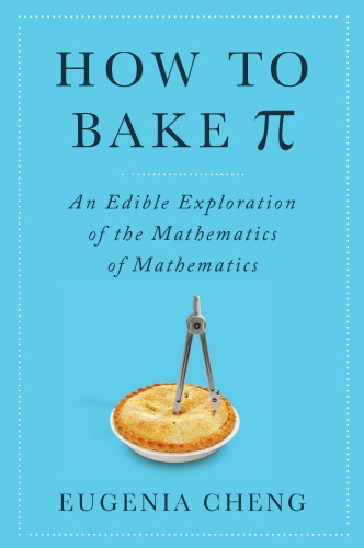How To Bake Ss B An Edible Exploration Of The Mathematics Of Mathematics Cheng