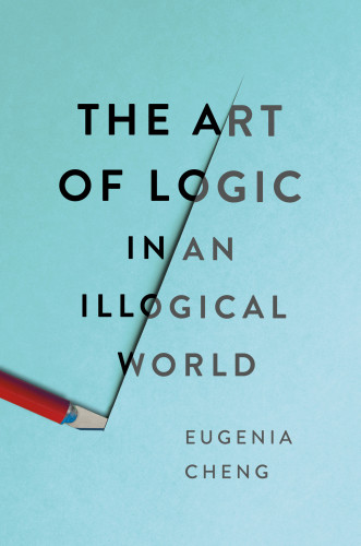 The Art Of Logic In An Illogical World Eugenia Cheng