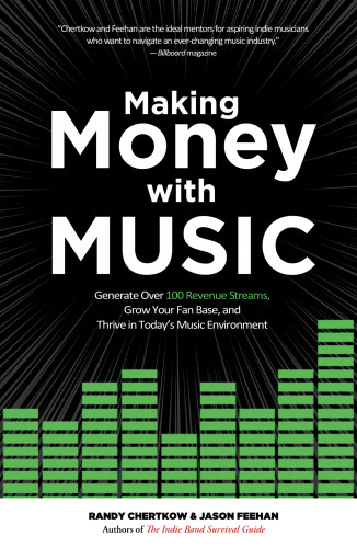 Making Money With Music Generate Over 100 Revenue Streams Grow Your Fan Base And Thrive In Todays Music Environment First Edition Chertkow