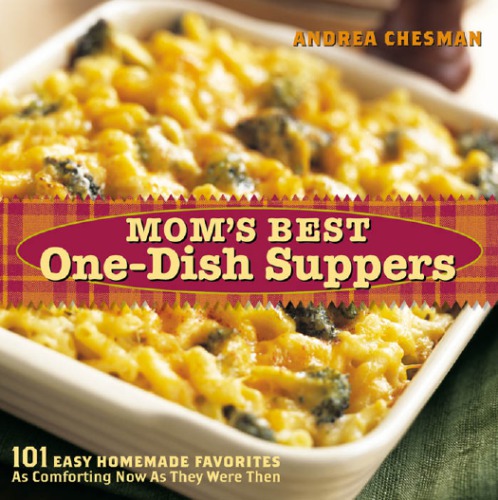 Moms Best Onedish Suppers 101 Easy Homemade Favorites As Comforting Now As They Were Then Chesman