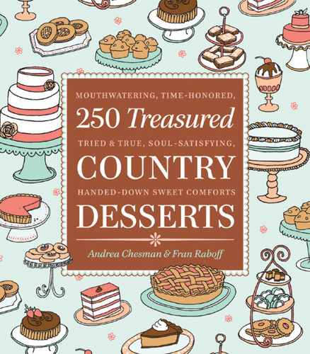 250 Treasured Country Desserts Mouthwatering Timehonored Handeddown Soulsatisfying Sweet Comforts Chesman