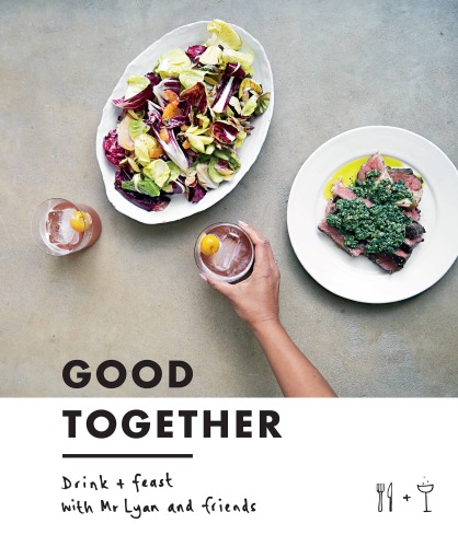 Good Together Drink Feast With Mr Lyan And Friends Ryan Chetiyawardana