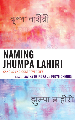 Naming Jhumpa Lahiri Canons And Controversies Cheung Floyddhingra