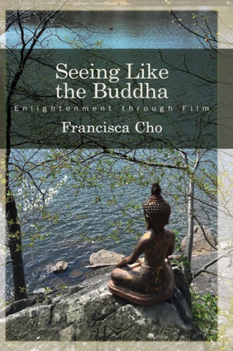 Seeing Like The Buddha Enlightenment Through Film Cho Francisca
