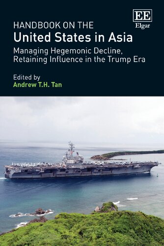 Handbook On The United States In Asia Managing Hegemonic Decline Retaining Influence In The Trump Era Andrew Th Tan Editor