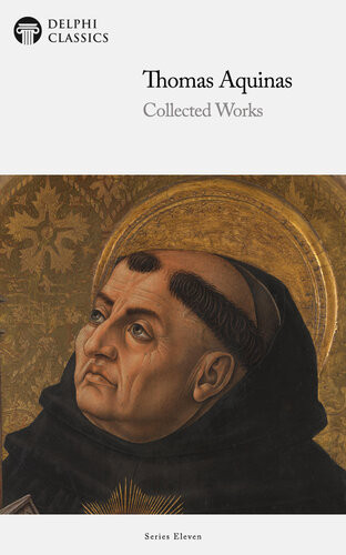 Delphi Collected Works Of Thomas Aquinas Thomas Aquinas