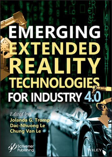 Emerging Extended Reality Technologies For Industry 40 Experiences With Conception Design Implementation Evaluation And Deployment 1st Edition Jolanda G Tromp Editor