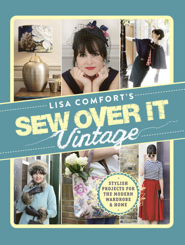 Sew Over It Vintage Stylish Projects For The Modern Wardrobe Home Illustrated Lisa Comfort