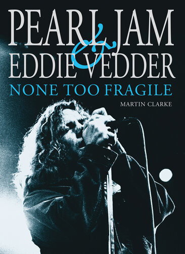 Pearl Jam Eddie Vedder None Too Fragile Martin Clarke