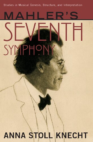Mahlers Seventh Symphony Studies In Musical Genesis Structure And Interpretation 1st Edition Anna Stoll Knecht