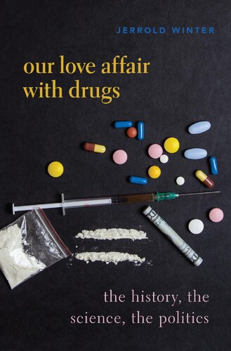 Our Love Affair With Drugs The History The Science The Politics 1st Edition Jerrold Winter