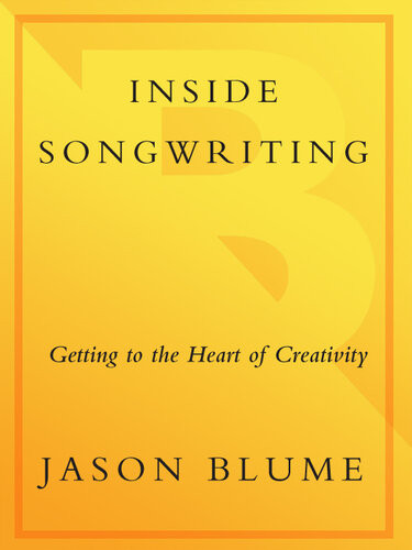 Inside Songwriting Getting To The Heart Of Creativity Jason Blume