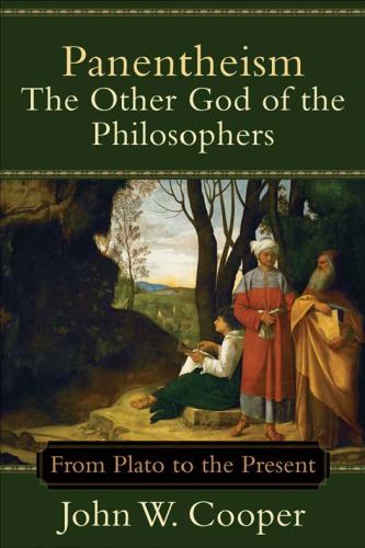 Panentheismthe Other God Of The Philosophers From Plato To The Present John W Cooper