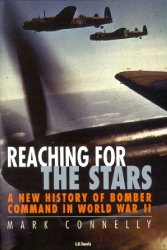 Reaching For The Stars A New History Of Bomber Command In World War Ii Connelly