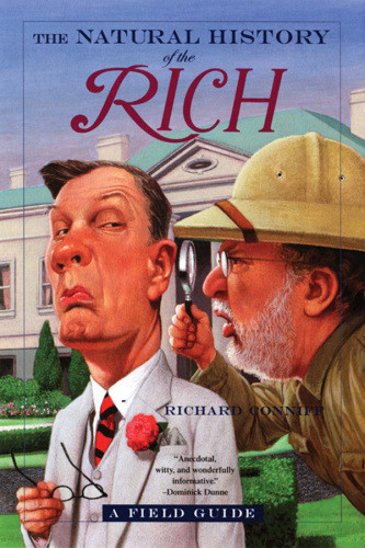 The Natural History Of The Rich A Field Guide 1st Ed Conniff