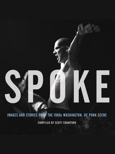 Spoke Images And Stories From The 1980s Washington Dc Punk Scene Connolly