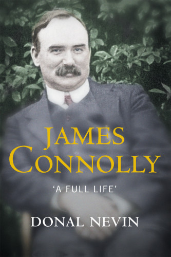 James Connolly A Full Life Connolly Jamesnevin Donal