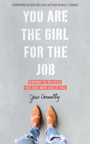 You Are The Girl For The Job Daring To Believe The God Who Calls You Connolly