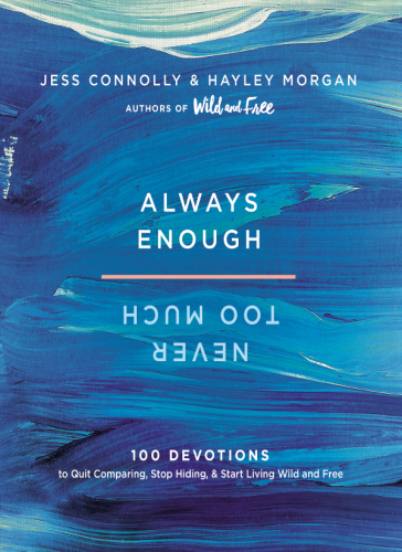 Always Enough Never Too Much 100 Devotions To Quit Comparing Stop Hiding And Start Living Wild And Free Connolly
