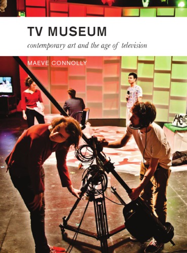 Tv Museum Contemporary Art And The Age Of Television 1 Publ Connolly