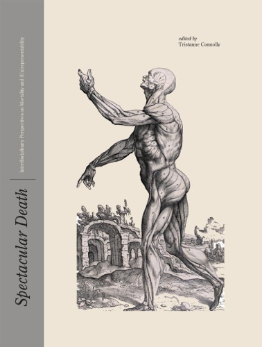 Spectacular Death Interdisciplinary Perspectives On Mortality And Unrepresentability Connolly