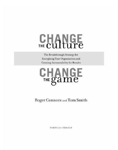 Change The Culture Change The Game The Breakthrough Strategy For Energizing Your Organization And Creating Accountability For Results Connors