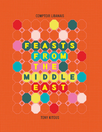 Feasts From The Middle East Comptoir Libanais Tony Kitous