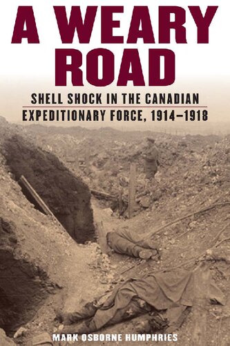 A Weary Road Shell Shock In The Canadian Expeditionary Force 19141918 Mark Osborne Humphries