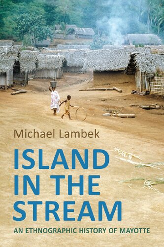Island In The Stream An Ethnographic History Of Mayotte Michael Lambek