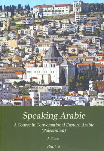 Speaking Arabic A Course In Conversational Eastern Arabic Palestinian Book 2 J Elihay