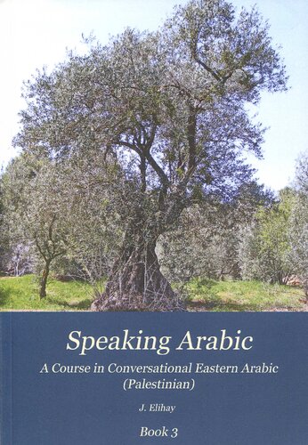 Speaking Arabic A Course In Conversational Eastern Arabic Palestinian Book 3 2nd Edition J Elihay
