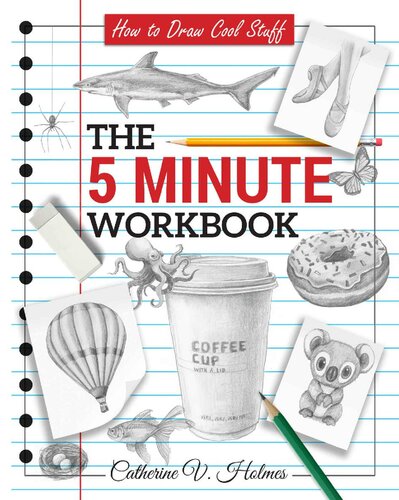 How To Draw Cool Stuff The 5 Minute Workbook Catherine Holmes