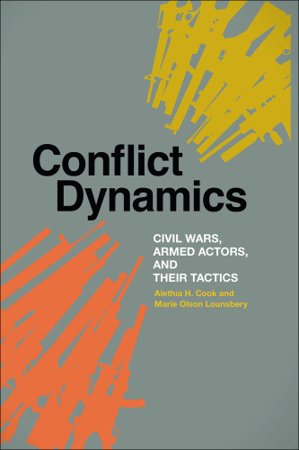 Conflict Dynamics Civil Wars Armed Actors And Their Tactics Cook