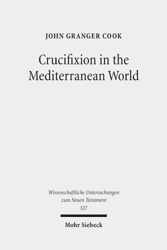 Crucifixion In The Mediterranean World 2nd Extended Edition Cook
